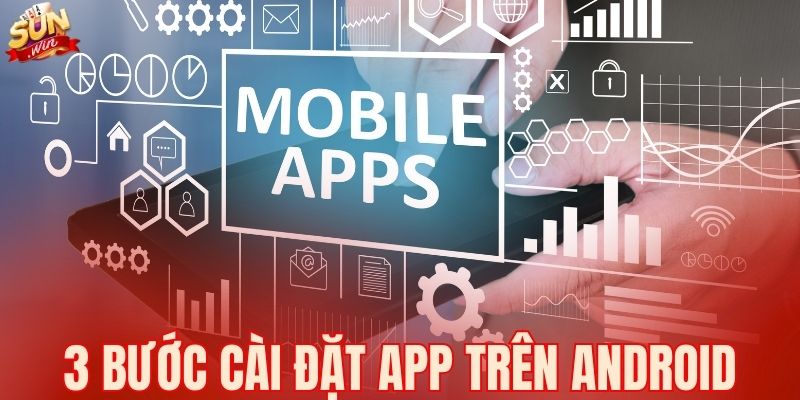 3 bước cài đặt app trên Android