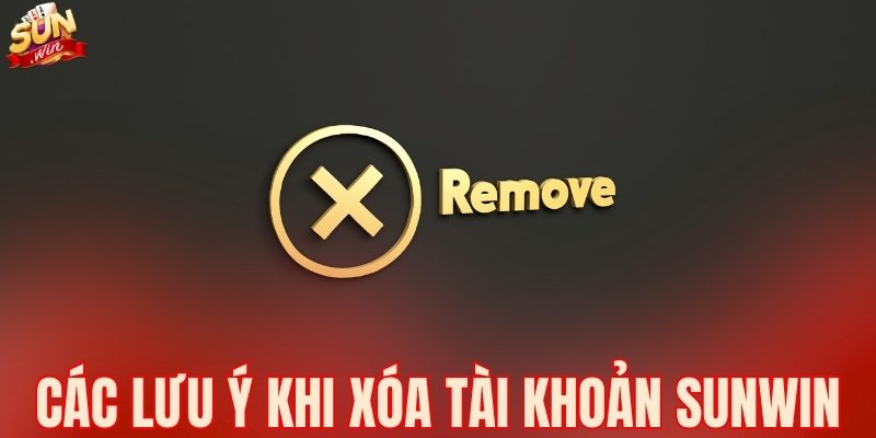 Các lưu ý khi xóa tài khoản SUNWIN