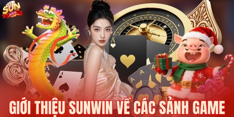 Giới thiệu Sunwin về các sảnh game